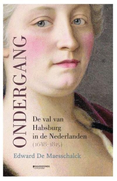Ondergang. De val van Habsburg in de Nederlanden (1648-1815)